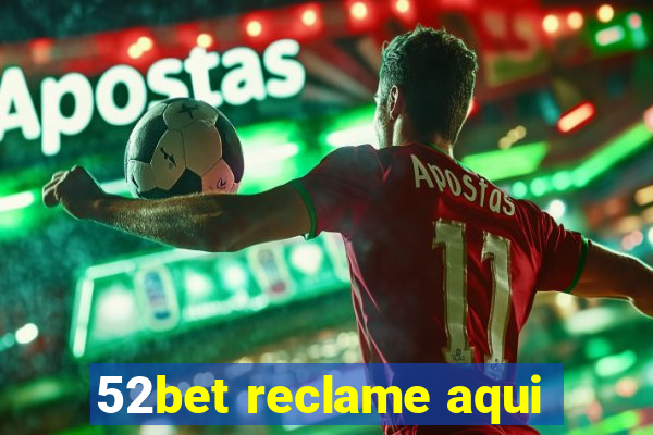 52bet reclame aqui